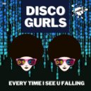 Disco Gurls - Every Time I See U Falling