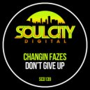 Changin Fazes - Don't Give Up