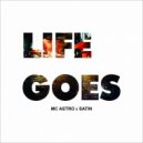 Satin & MC ASTRO - Life Goes (Original Mix)