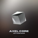 Axel Core - Let's Go Mad