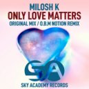 Milosh K - Only Love Matters
