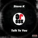 Steve K - Talk To You