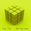 Top Tip - Mellow Man