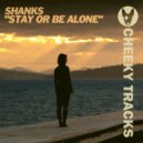 Shanks - Stay Or Be Alone (Original Mix)