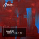 Ullusion - I Don't Wanna Go