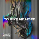 Allvix & Acithe - To Give Me Hope