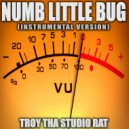 Troy Tha Studio Rat - Numb Little Bug (Originally Performed by Em Biehold)