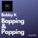 Bobby K - Bopping & Popping
