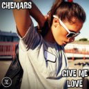 Chemars - Give Me Love