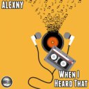 Alexny - When I Heard That