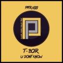 T-Bor - U Don't Know