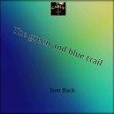 Tom Back - The green and blue trail