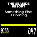 The Seaside Resort - Something Else Is Coming
