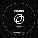 GOSSO - There It Is