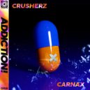Crusherz & Carnax - Addiction!