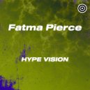 Fatma Pierce - Hype Vision