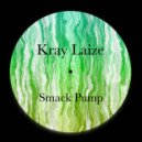 Kray Laize - Smack Pump