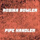 Rosina Bowler - Pipe Handler