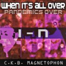 C.K.B. Magnetophon - When It\'s All Over (Pandemics Over) (Instrumental Edit V2)