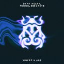 Dark Heart, TUDOR & Discrete - Where U Are