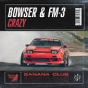 Bowser & FM-3 - Crazy