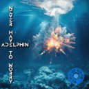Adelphin - Never Have To Worry