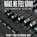 Troy Tha Studio Rat - Make Me Feel Good (Originally Performed by Belters Only and Jazzy)