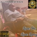 AllShadesFraze - Live On Live Long