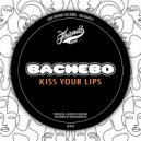BACHEBO - Kiss Your Lips