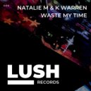 Natalie M, K Warren - Waste My Time