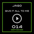Jago - Give It All To Me