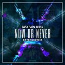 Max Van Berg - Now Or Never