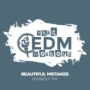 Hard EDM Workout - Beautiful Mistakes