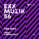 Ver-Dikt - I Need A Break Away