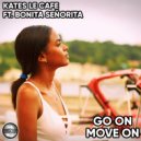 Kates Le Cafe Ft Bonita Señorita - Go On Move On