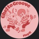 Ghetto Groove - Play It