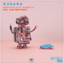 K3SARA - Grooveless Robots (Original Mix)