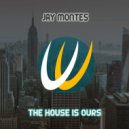 Jay Montes - The House Is Ours