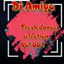 Dj Amigo - Fresh dance selection Vol 002