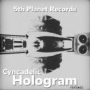 Cyncadelic  - Hologram