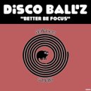 Disco Ball'z - Better Be Focus