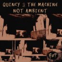 QUINCY & THE MACHINE - Not Ambient