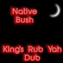Native Bush/Trinidadian Deep - King's Rub Yah Dub