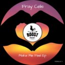 Fray Celis - Make Me Feel