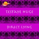 Tesfaye Huge - Direct Lying