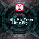DJ Andjey - Little Mix From Little Big