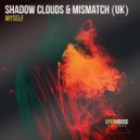 Shadow Clouds, Mismatch (UK) - Myself