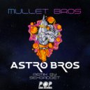 Mullet Bros - Astro Bros