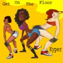 Kyper - Get On The Floor