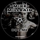 Mike Millrain - Do 2 Me